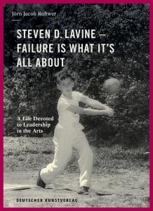 Conversations About a Life Dedicated to Leadership in the Arts: Steven D. Lavine — Failure is What It's All About