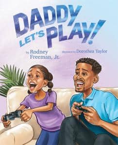 RODNEY FREEMAN SHARES HEARTFELT STORY OF A SPECIAL BOND IN HIS CHILDREN’S BOOK “DADDY LET’S PLAY”