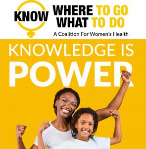 Knowledge is Power:  Know Where to Go, Know What to Do for Women's Health