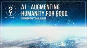 The Carl Kruse Blog Invites All To The Upcoming SETI Chat: Artificial Intelligence, Augmenting Humanity For Good