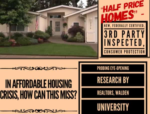 “Half Price Homes” – New, Federally Certified, 3rd Party Inspected, Consumer Protection – in Affordable Housing Crisis, How Can This Miss? Probing Eye-Opening Research by Realtors, Walden University