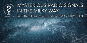 Mysterious Radio Signals in the Milky Way: A Talk Hosted by the SETI Institute