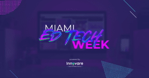 First Ever Miami EdTech Week to Take Place During April’s Miami Tech Month