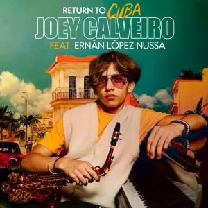 “Return To Cuba” becomes the musical jewel of the young Joey Calveiro