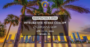 Discover the Future of Healthcare at the Integrative Nurse Coach® Symposium | Miami, FL Apr 11-13