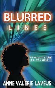 Transformative Healing Unveiled in “Blurred Lines: Introduction to Trauma” by Anne Valerie Laveus