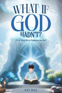 Kay Diaz Unveils Inspirational New Book ‘What if God Hadn’t?: ¿Y si Dios no lo hubiese hecho?’